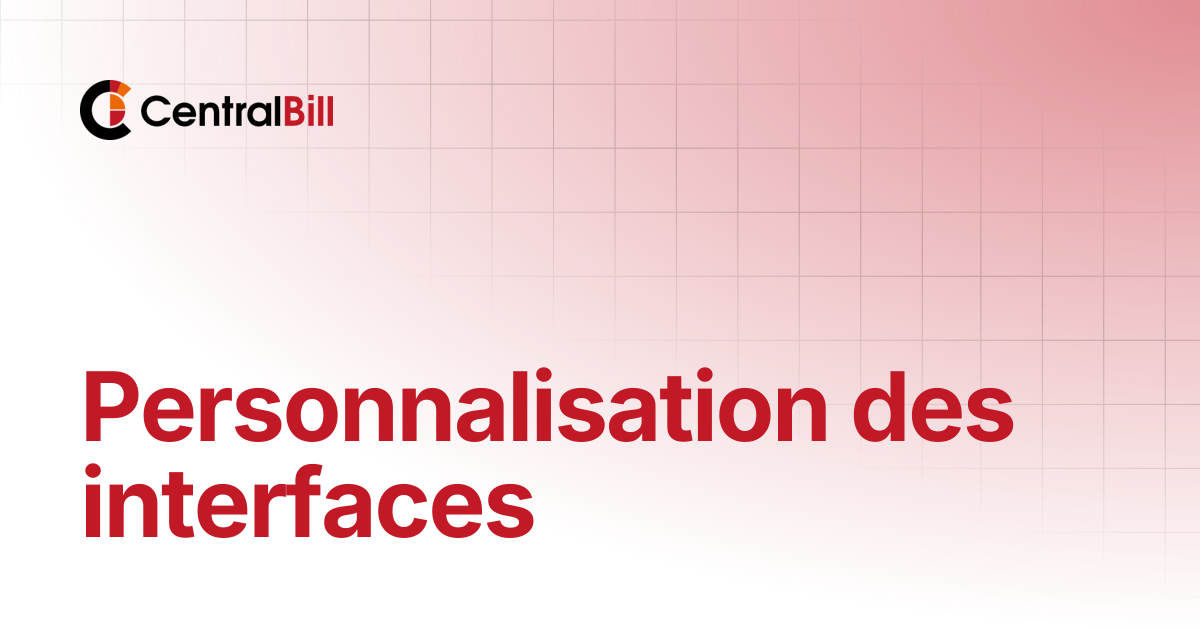 Personnalisation des interfaces | CentralBill